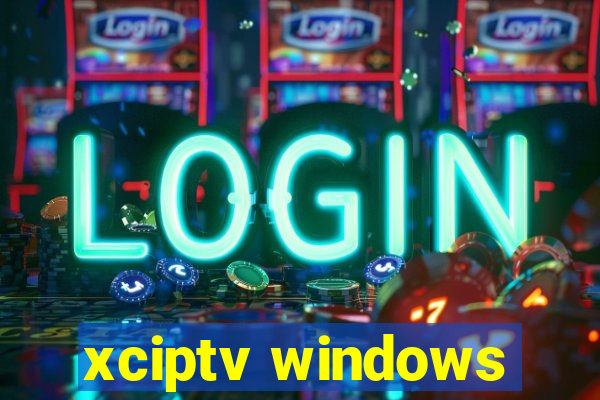 xciptv windows